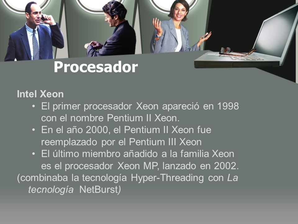 Procesador Intel Xeon. El primer procesador Xeon apareció en 1998 con el nombre Pentium II Xeon.