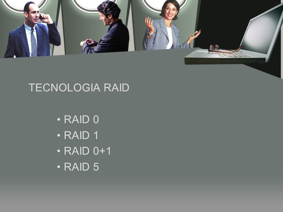 TECNOLOGIA RAID RAID 0 RAID 1 RAID 0+1 RAID 5
