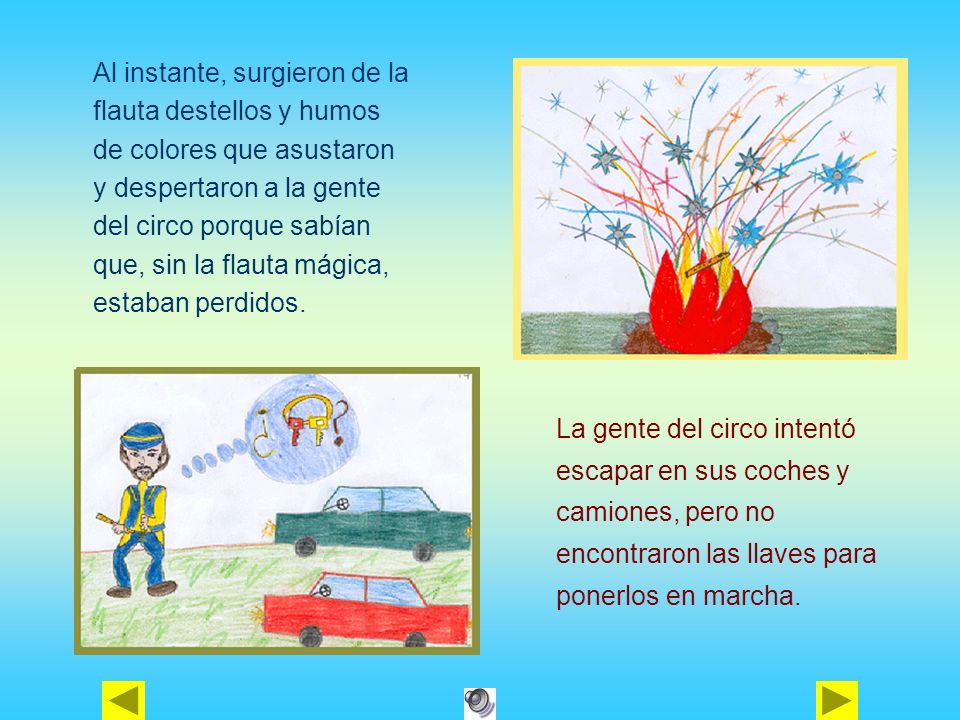 Al instante, surgieron de la flauta destellos y humos de colores que asustaron y despertaron a la gente del circo porque sabían que, sin la flauta mágica, estaban perdidos.