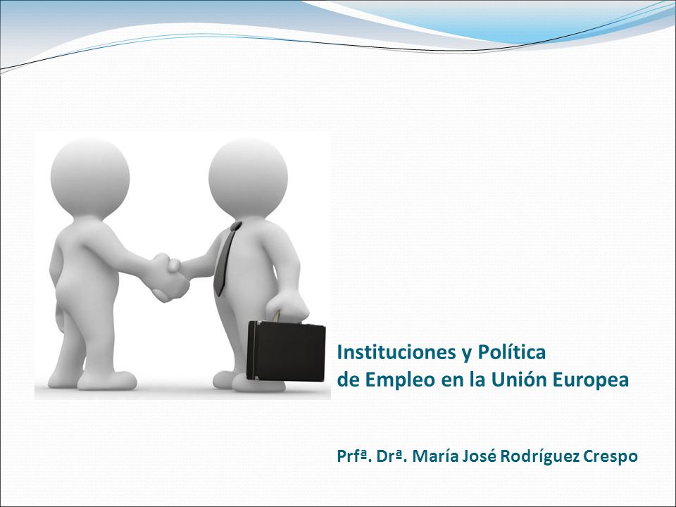 Instituciones y Política de Empleo en la Unión Europea Prfª. Drª