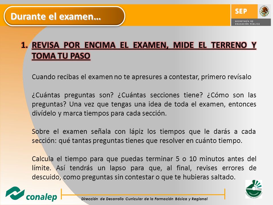 Durante el examen… REVISA POR ENCIMA EL EXAMEN, MIDE EL TERRENO Y TOMA TU PASO.