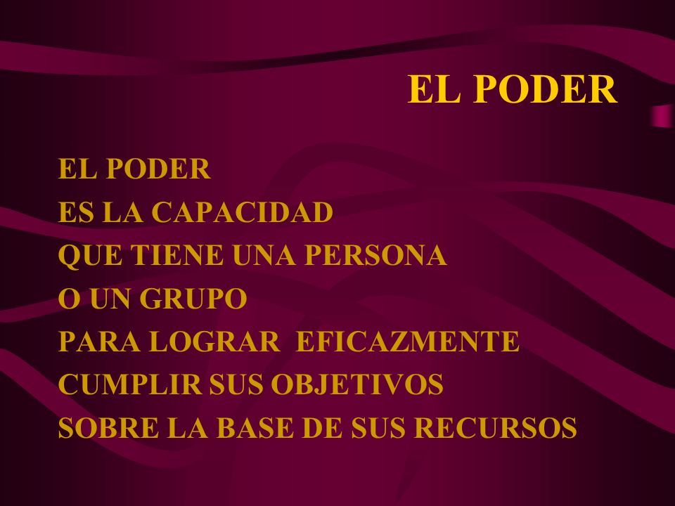 EL PODER EL PODER ES LA CAPACIDAD QUE TIENE UNA PERSONA O UN GRUPO