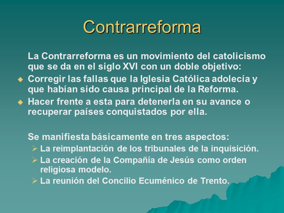Contrarreforma La Contrarreforma es un movimiento del catolicismo que se da en el siglo XVI con un doble objetivo: