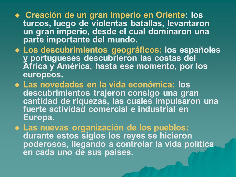 Creación de un gran imperio en Oriente: los turcos, luego de violentas batallas, levantaron un gran imperio, desde el cual dominaron una parte importante del mundo.