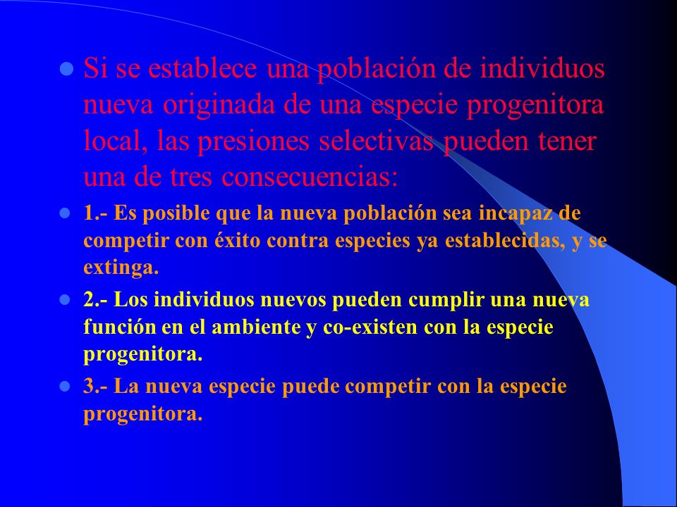 Si se establece una población de individuos nueva originada de una especie progenitora local, las presiones selectivas pueden tener una de tres consecuencias: