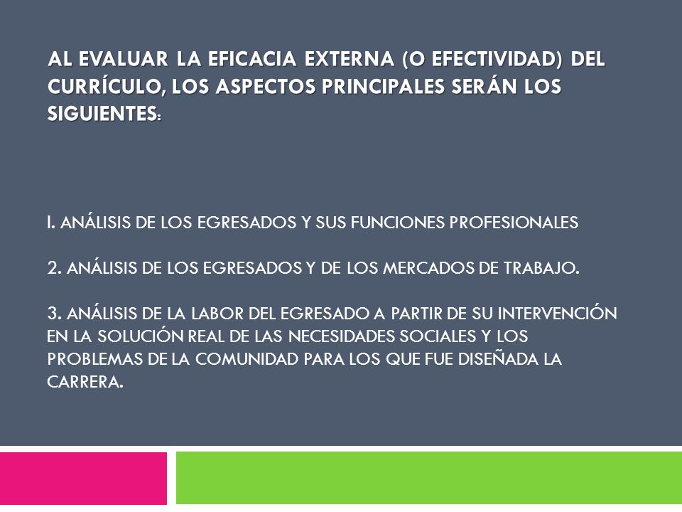AL EVALUAR LA EFICACIA EXTERNA (O EFECTIVIDAD) DEL CURRÍCULO, LOS ASPECTOS PRINCIPALES SERÁN LOS SIGUIENTES: