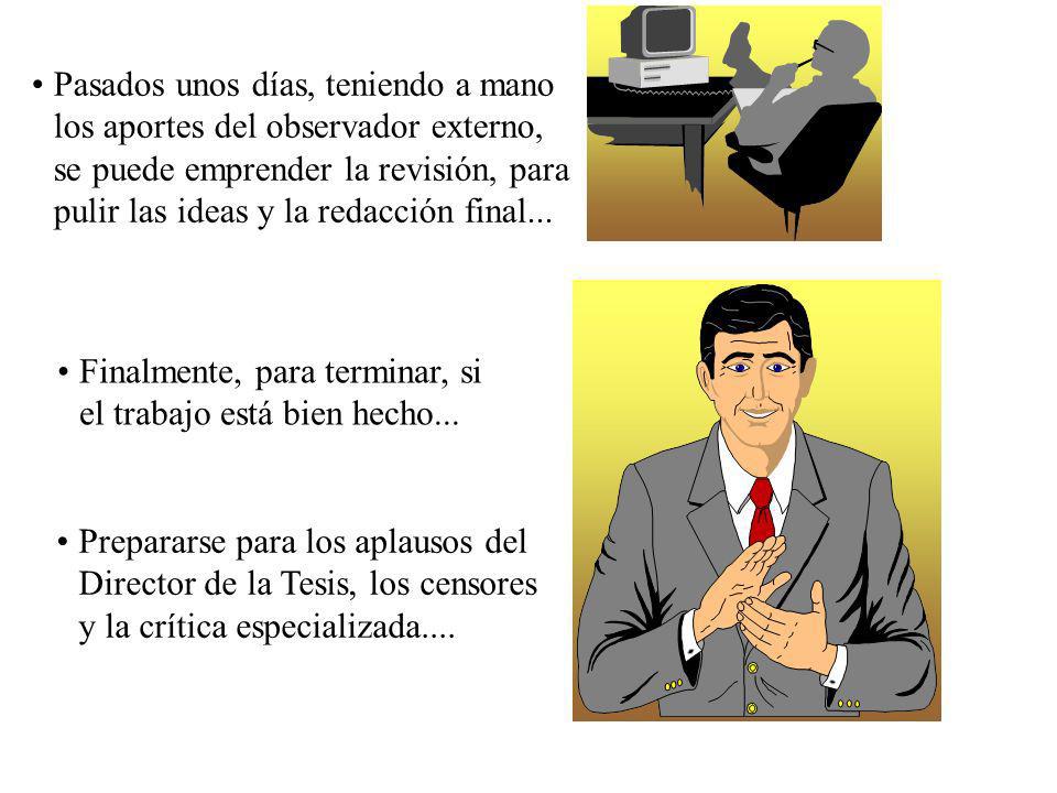 Pasados unos días, teniendo a mano los aportes del observador externo, se puede emprender la revisión, para pulir las ideas y la redacción final...