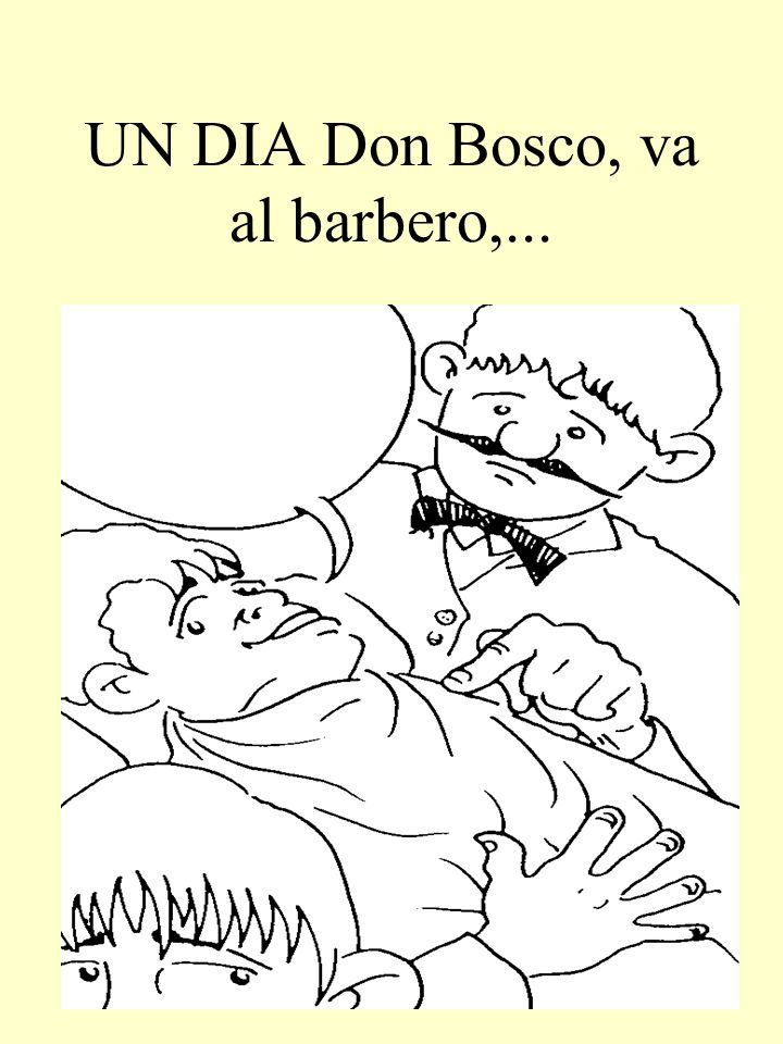 UN DIA Don Bosco, va al barbero,...