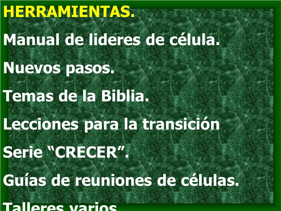 HERRAMIENTAS. Manual de lideres de célula. Nuevos pasos. Temas de la Biblia. Lecciones para la transición.