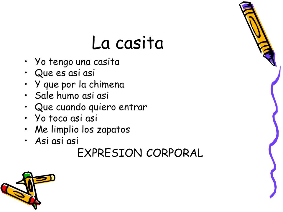 La casita Yo tengo una casita Que es asi asi Y que por la chimena