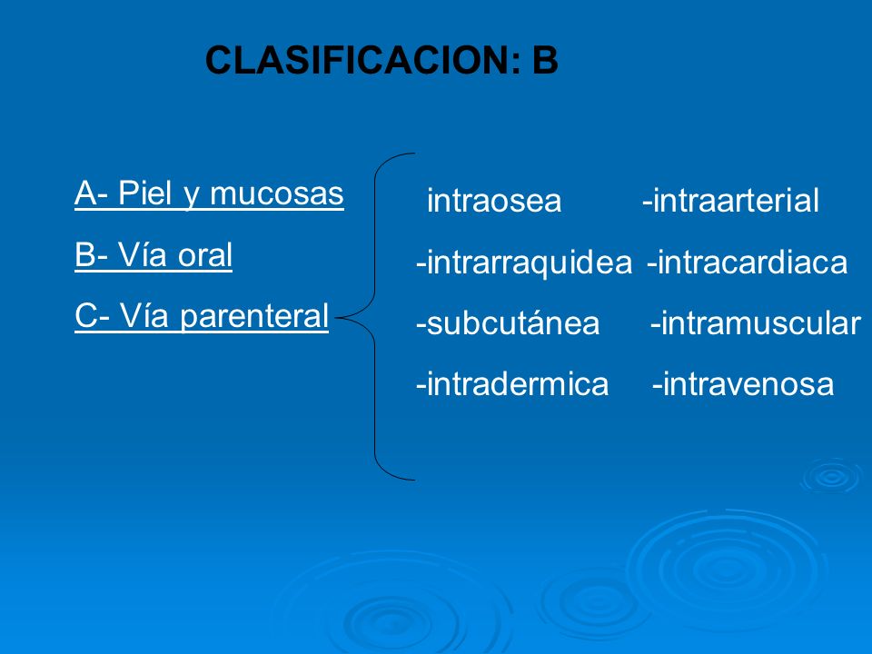 CLASIFICACION: B A- Piel y mucosas -intraosea -intraarterial