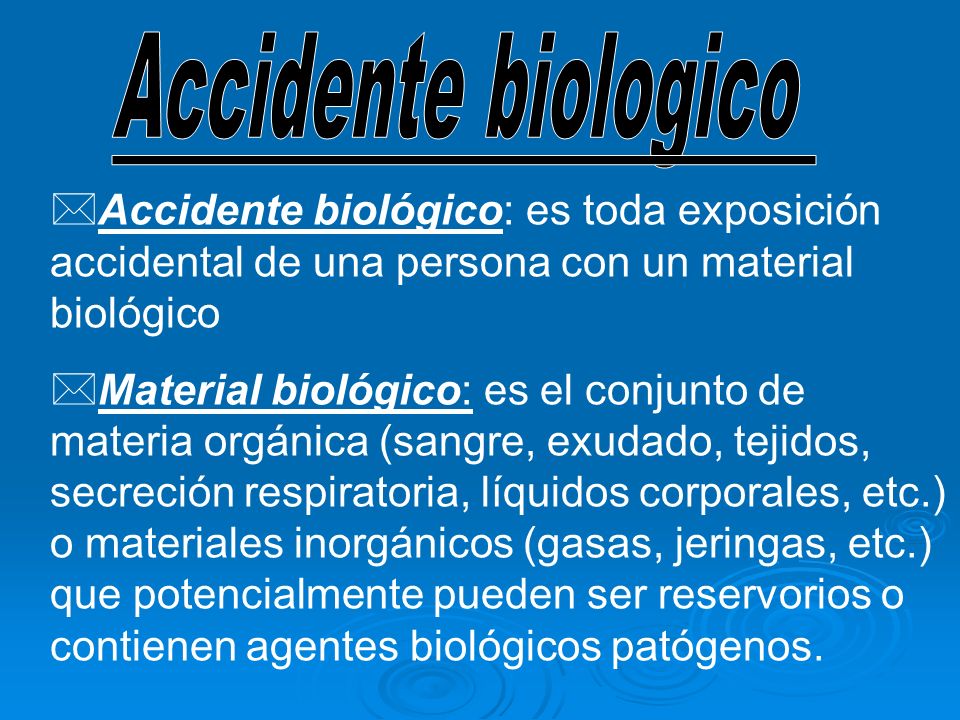 Accidente biologico Accidente biológico: es toda exposición accidental de una persona con un material biológico.