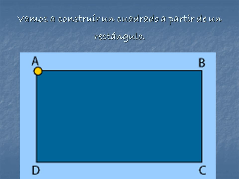Vamos a construir un cuadrado a partir de un rectángulo.