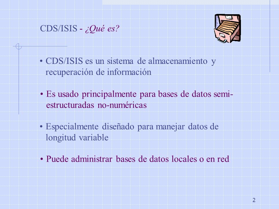 CDS/ISIS - ¿Qué es CDS/ISIS es un sistema de almacenamiento y recuperación de información.