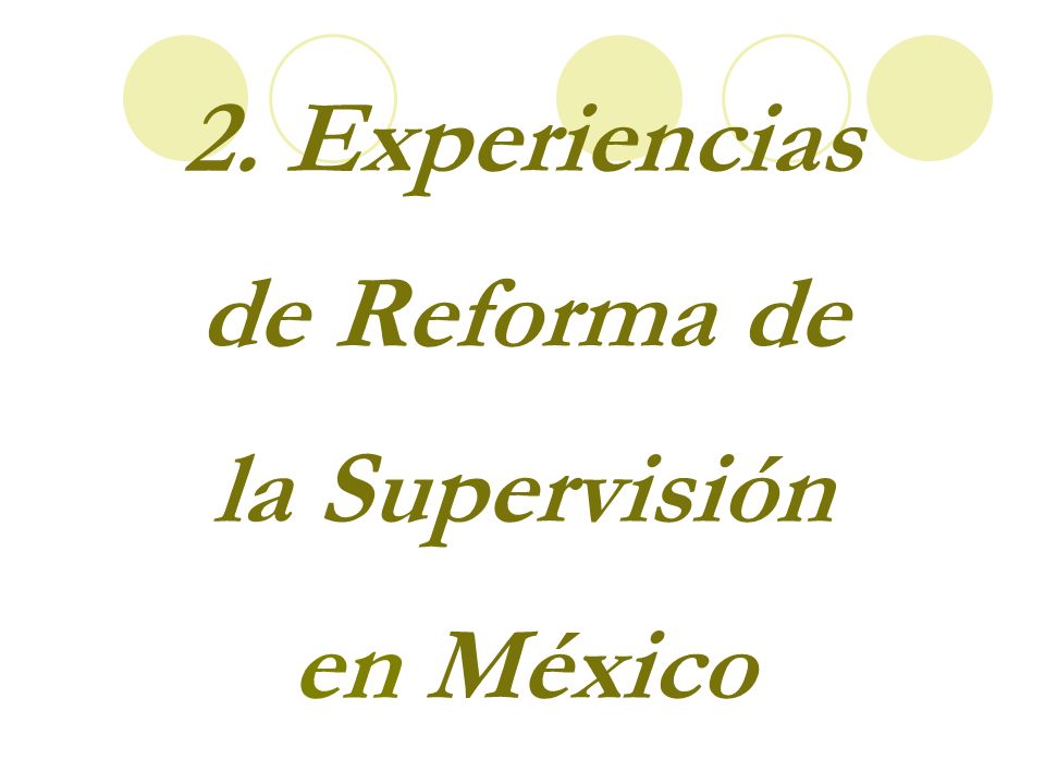 2. Experiencias de Reforma de la Supervisión en México