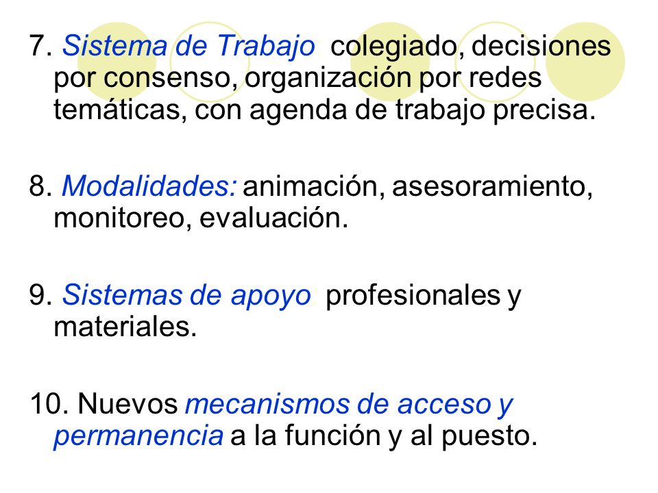 7. Sistema de Trabajo: colegiado, decisiones por consenso, organización por redes temáticas, con agenda de trabajo precisa.