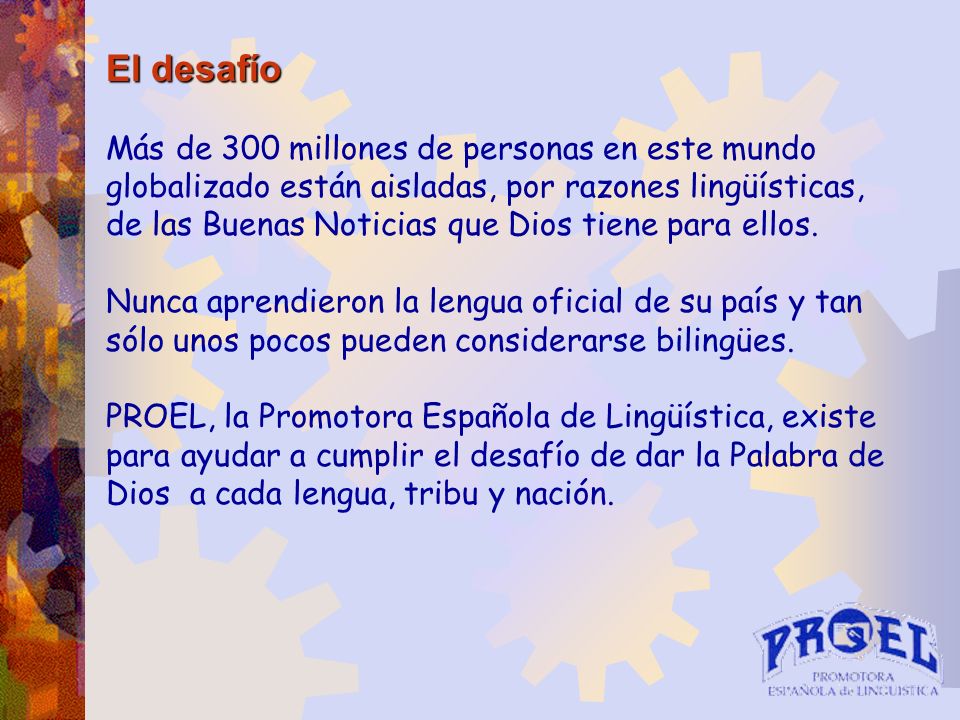 El desafío Más de 300 millones de personas en este mundo globalizado están aisladas, por razones lingüísticas,