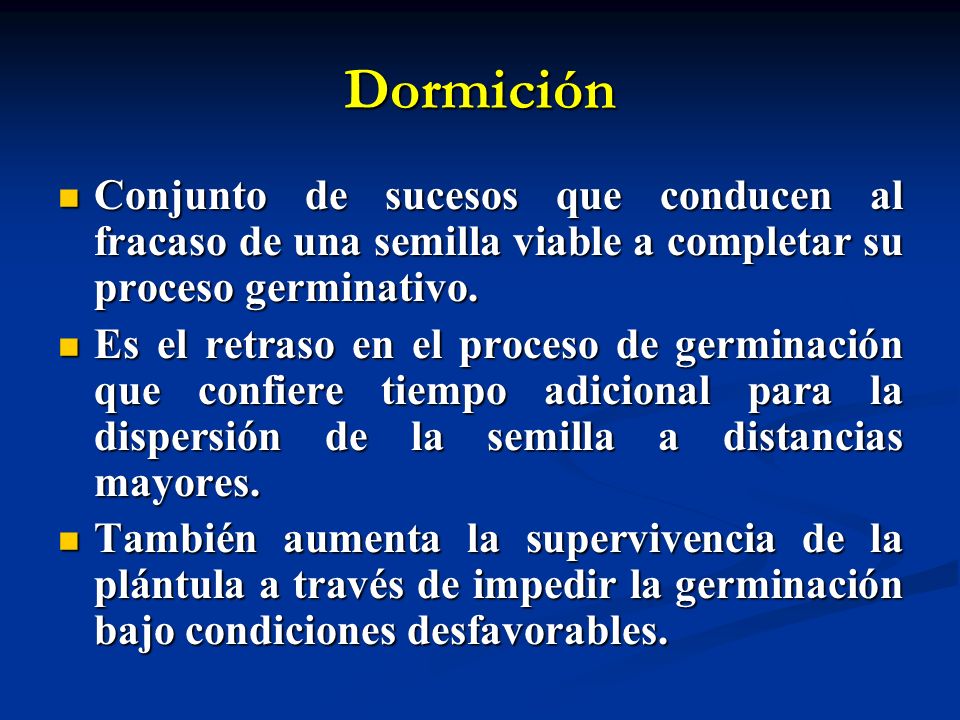 Dormición Conjunto de sucesos que conducen al fracaso de una semilla viable a completar su proceso germinativo.