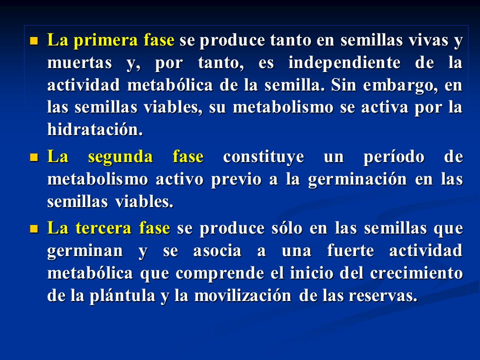 La primera fase se produce tanto en semillas vivas y muertas y, por tanto, es independiente de la actividad metabólica de la semilla. Sin embargo, en las semillas viables, su metabolismo se activa por la hidratación.