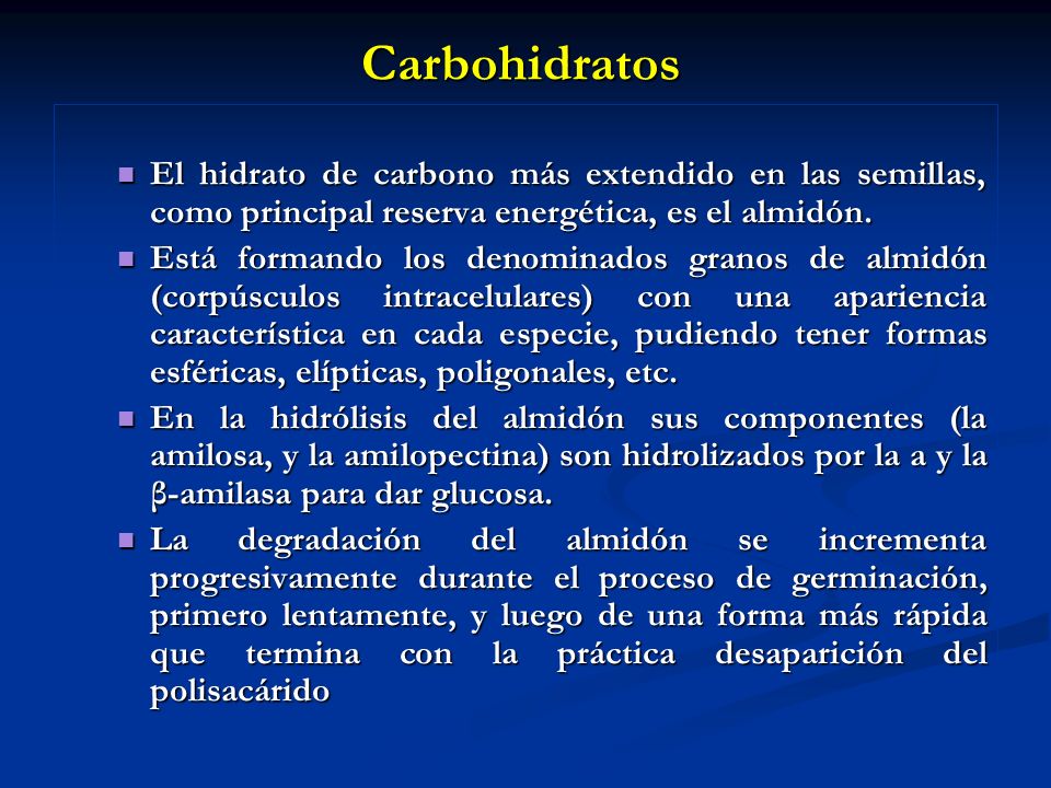 Carbohidratos El hidrato de carbono más extendido en las semillas, como principal reserva energética, es el almidón.