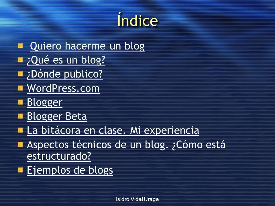 Índice Quiero hacerme un blog ¿Qué es un blog ¿Dónde publico