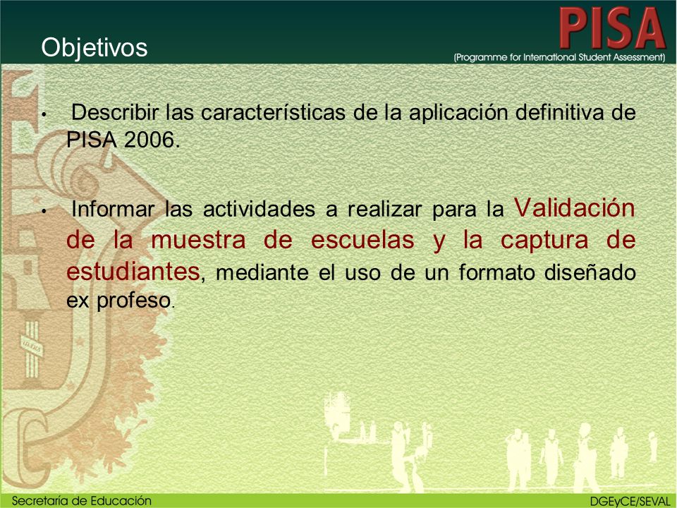 Objetivos Describir las características de la aplicación definitiva de PISA