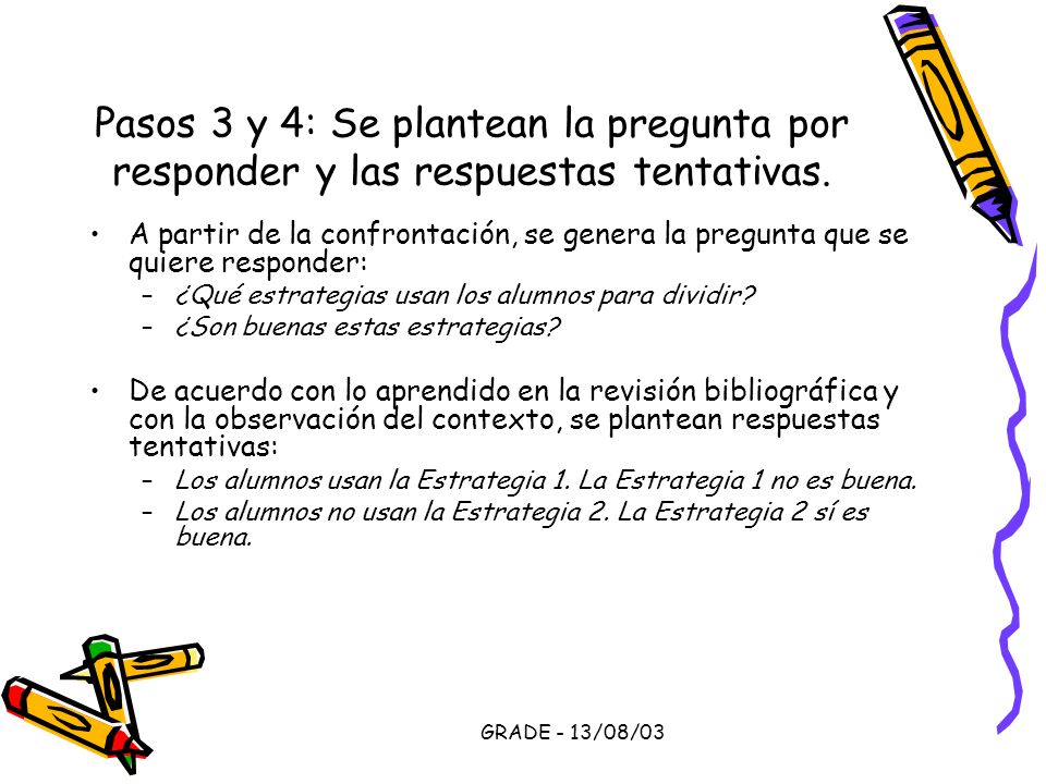Pasos 3 y 4: Se plantean la pregunta por responder y las respuestas tentativas.