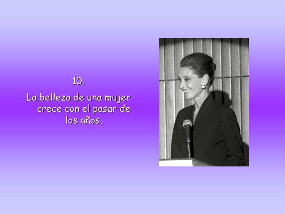 La belleza de una mujer crece con el pasar de los años.