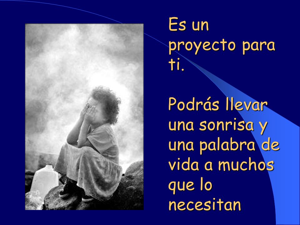 Es un proyecto para ti. Podrás llevar una sonrisa y una palabra de vida a muchos que lo necesitan