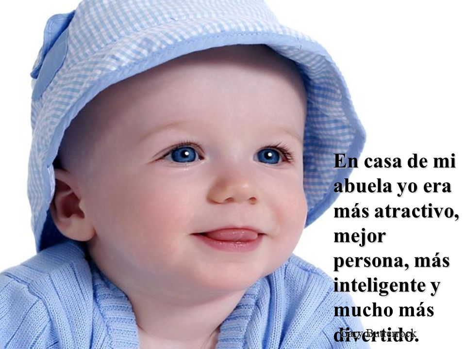 En casa de mi abuela yo era más atractivo, mejor persona, más inteligente y mucho más divertido.