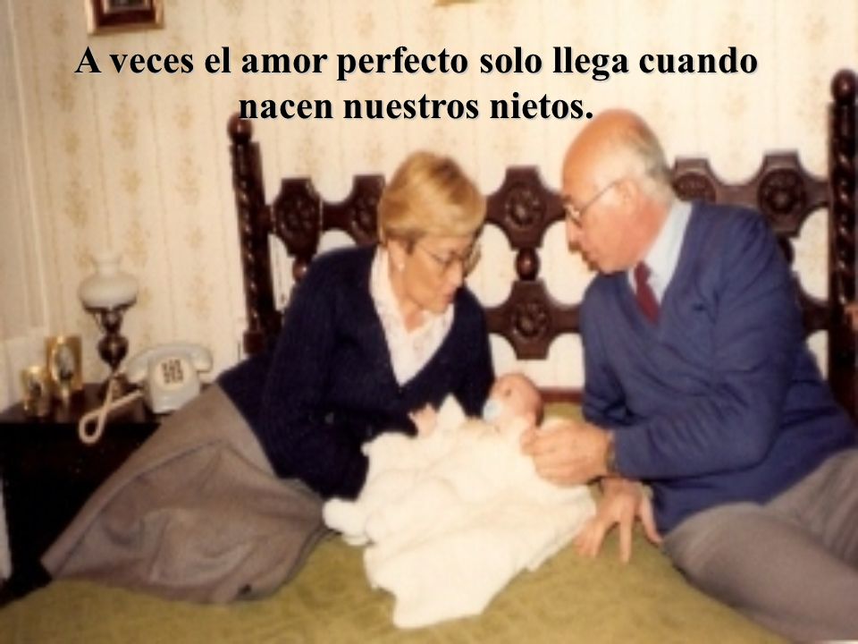 A veces el amor perfecto solo llega cuando nacen nuestros nietos.