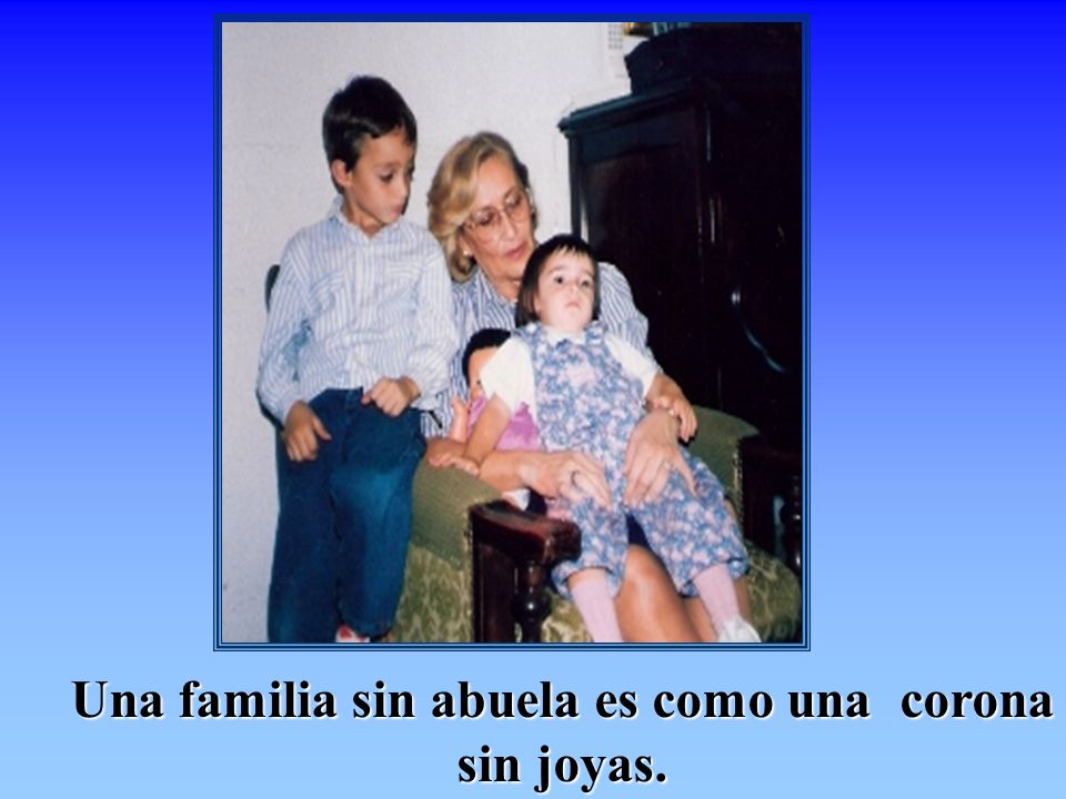 Una familia sin abuela es como una corona sin joyas.