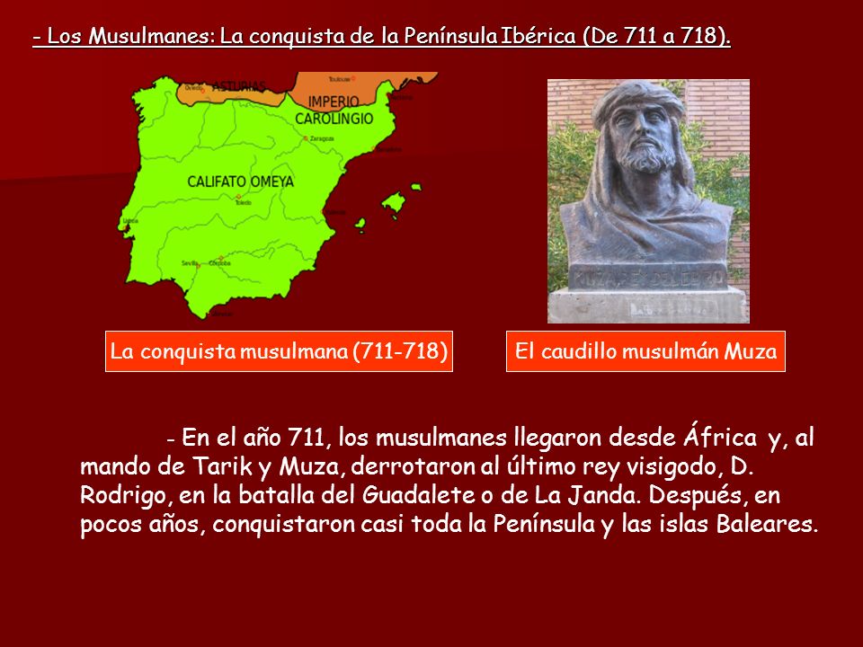 - Los Musulmanes: La conquista de la Península Ibérica (De 711 a 718).