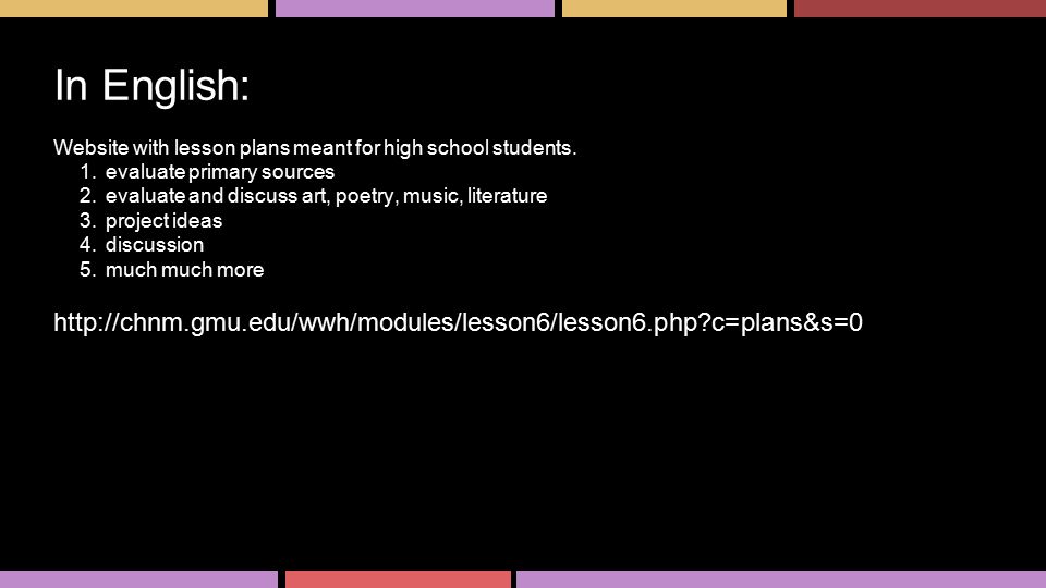 In English: Website with lesson plans meant for high school students. evaluate primary sources. evaluate and discuss art, poetry, music, literature.