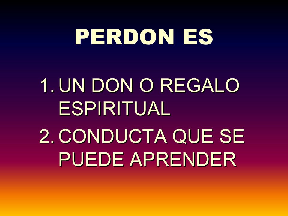 PERDON ES UN DON O REGALO ESPIRITUAL CONDUCTA QUE SE PUEDE APRENDER