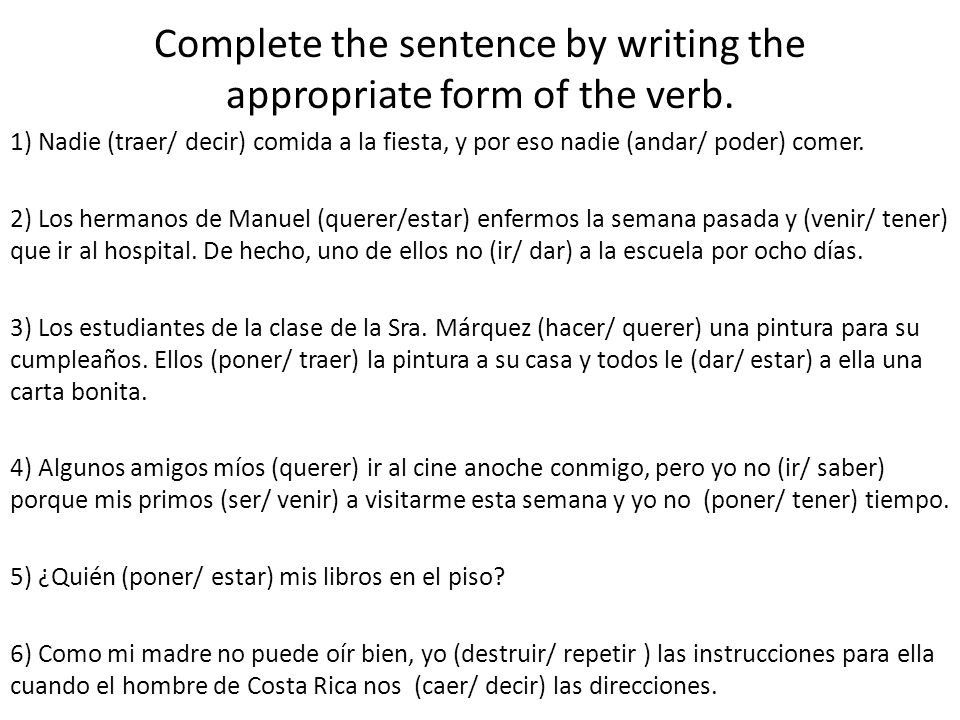 Complete the sentence by writing the appropriate form of the verb.