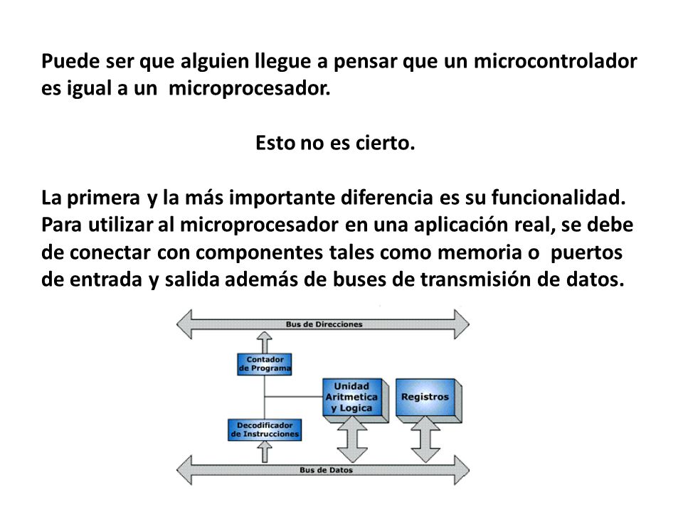 Puede ser que alguien llegue a pensar que un microcontrolador es igual a un microprocesador.