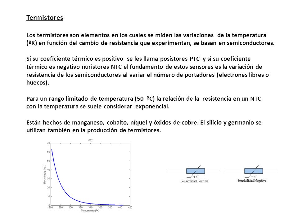 Termistores Los termistores son elementos en los cuales se miden las variaciones de la temperatura.