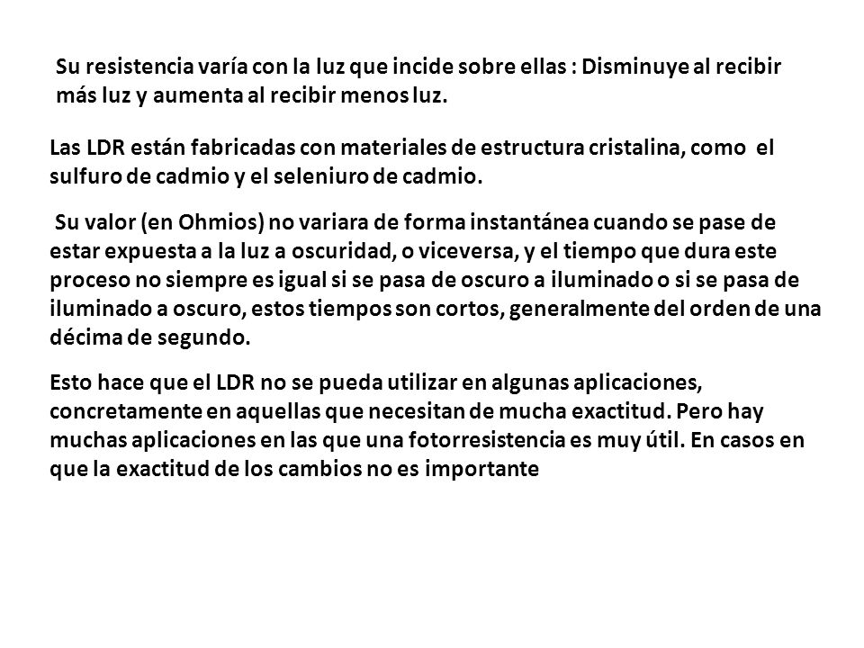 Su resistencia varía con la luz que incide sobre ellas : Disminuye al recibir