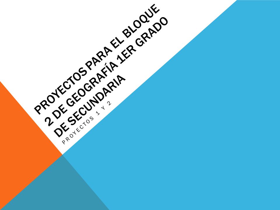Proyectos para el bloque 2 de geografía 1ER grado de secundaria