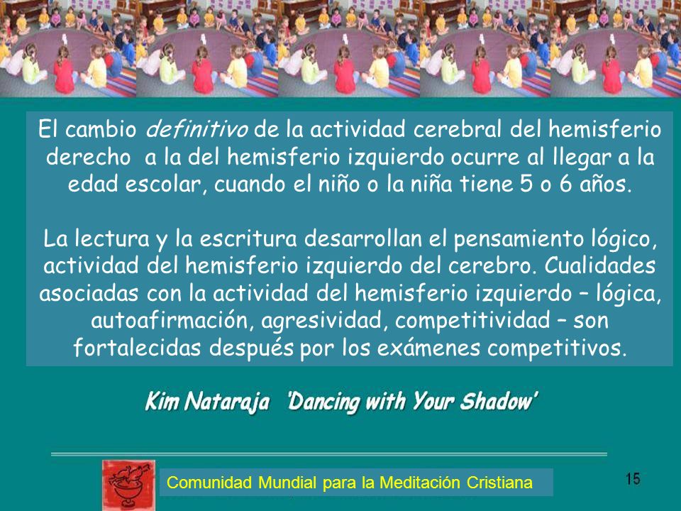 El cambio definitivo de la actividad cerebral del hemisferio derecho a la del hemisferio izquierdo ocurre al llegar a la edad escolar, cuando el niño o la niña tiene 5 o 6 años.