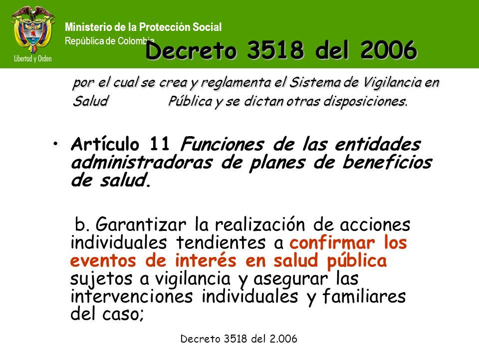 Decreto 3518 del 2006 por el cual se crea y reglamenta el Sistema de Vigilancia en Salud Pública y se dictan otras disposiciones.