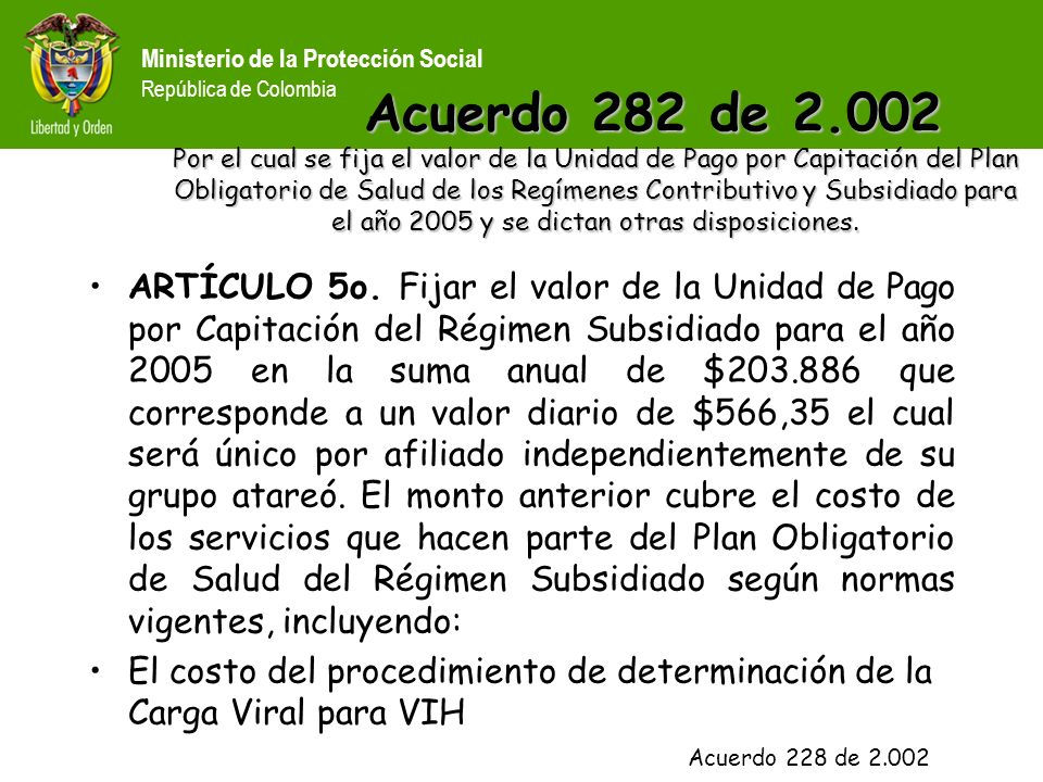 Acuerdo 282 de Por el cual se fija el valor de la Unidad de Pago por Capitación del Plan Obligatorio de Salud de los Regímenes Contributivo y Subsidiado para el año 2005 y se dictan otras disposiciones.