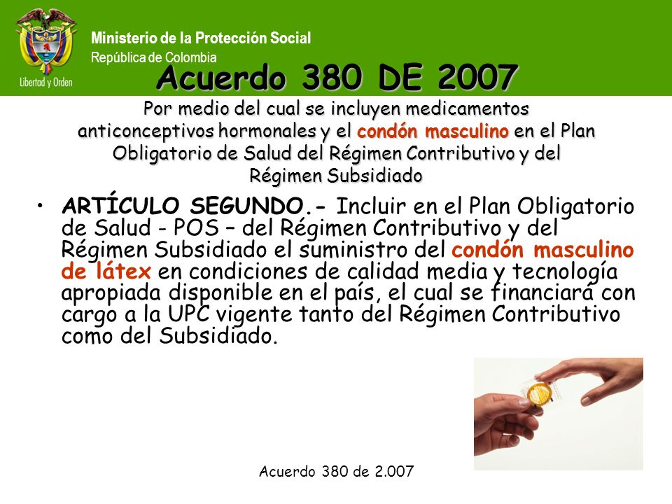Acuerdo 380 DE 2007 Por medio del cual se incluyen medicamentos anticonceptivos hormonales y el condón masculino en el Plan Obligatorio de Salud del Régimen Contributivo y del Régimen Subsidiado