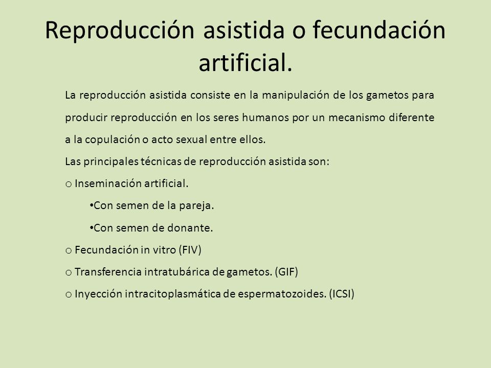 Reproducción asistida o fecundación artificial.
