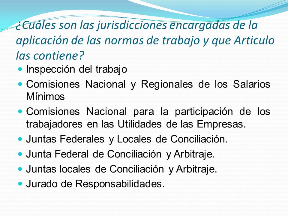 ¿Cuáles son las jurisdicciones encargadas de la aplicación de las normas de trabajo y que Articulo las contiene