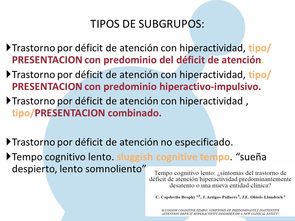 TIPOS DE SUBGRUPOS: Trastorno por déficit de atención con hiperactividad, tipo/ PRESENTACION con predominio del déficit de atención.