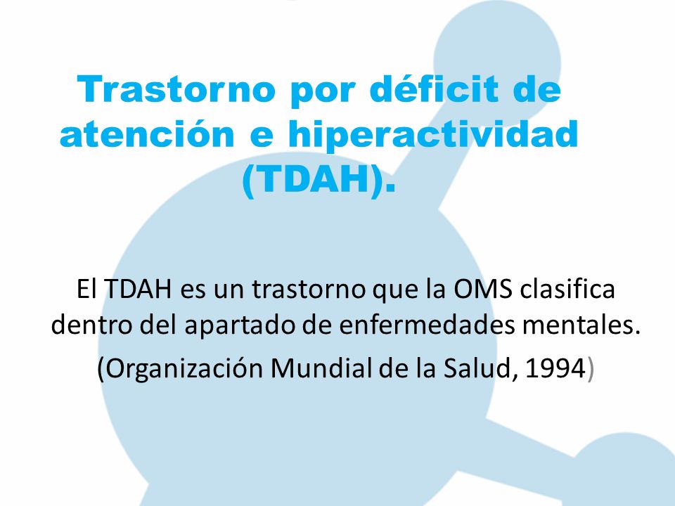 Trastorno por déficit de atención e hiperactividad (TDAH).