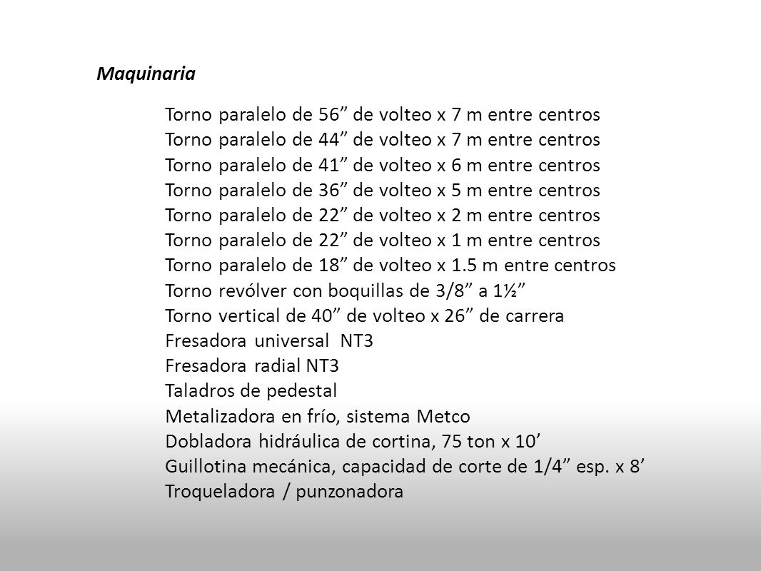 Maquinaria Torno paralelo de 56 de volteo x 7 m entre centros. Torno paralelo de 44 de volteo x 7 m entre centros.