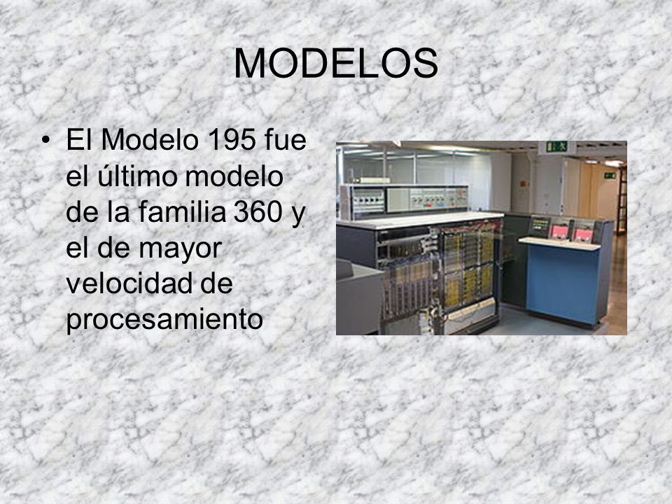 MODELOS El Modelo 195 fue el último modelo de la familia 360 y el de mayor velocidad de procesamiento.
